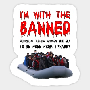 I’m With The Banned Refugees Trying To Cross The Sea Sticker